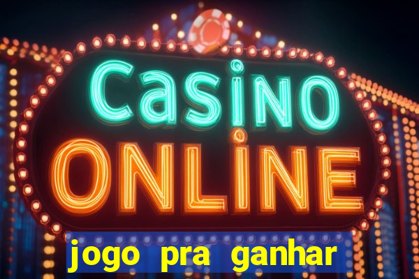 jogo pra ganhar dinheiro rapido